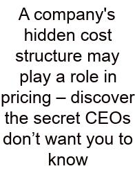 A Company's Hidden Cost Structure May Play A Role In Pricing – Discover The Secret CEOs Don’t Want You To Know