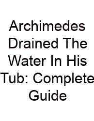 Archimedes Drained The Water In His Tub: Complete Guide