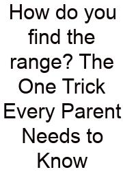 How Do You Find The Range? The One Trick Every Parent Needs To Know