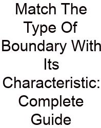 Match The Type Of Boundary With Its Characteristic: Complete Guide
