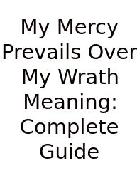 My Mercy Prevails Over My Wrath Meaning: Complete Guide