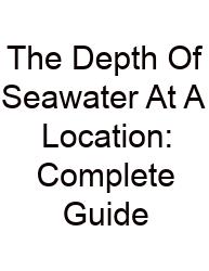 The Depth Of Seawater At A Location: Complete Guide
