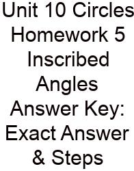 Unit 10 Circles Homework 5 Inscribed Angles Answer Key: Exact Answer & Steps
