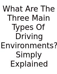 What Are The Three Main Types Of Driving Environments? Simply Explained
