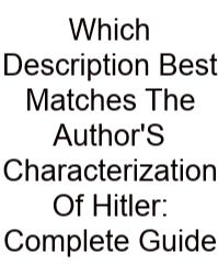 Which Description Best Matches The Author'S Characterization Of Hitler: Complete Guide