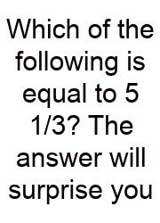 Which Of The Following Is Equal To 5 1/3? The Answer Will Surprise You