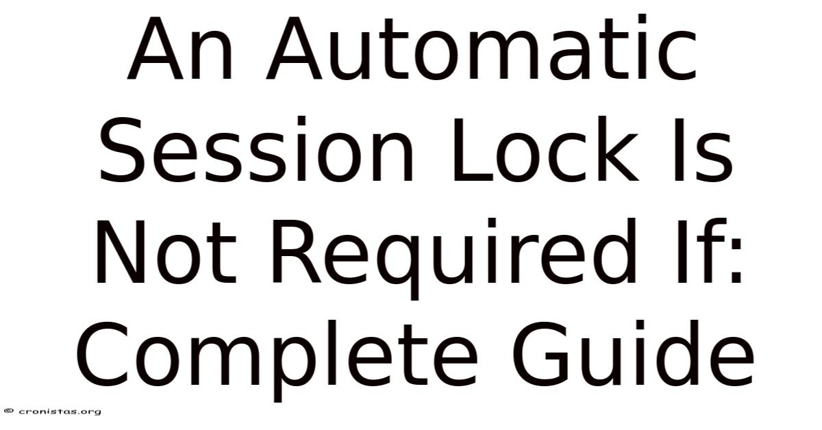 An Automatic Session Lock Is Not Required If: Complete Guide
