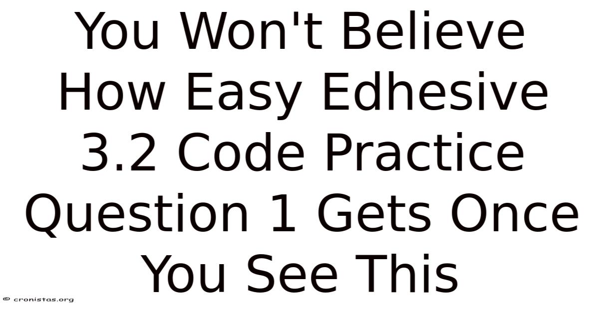 You Won't Believe How Easy Edhesive 3.2 Code Practice Question 1 Gets Once You See This