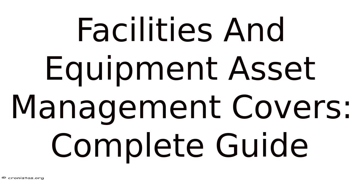 Facilities And Equipment Asset Management Covers: Complete Guide