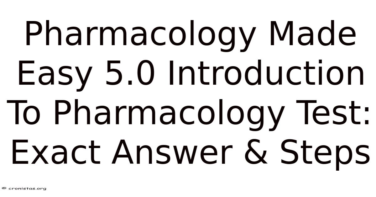 Pharmacology Made Easy 5.0 Introduction To Pharmacology Test: Exact
