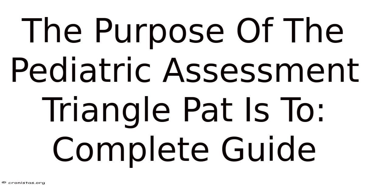 Triangle Pat File The Purpose Of The Pediatric Assessment Triangle Pat Is To: Complete Guide
