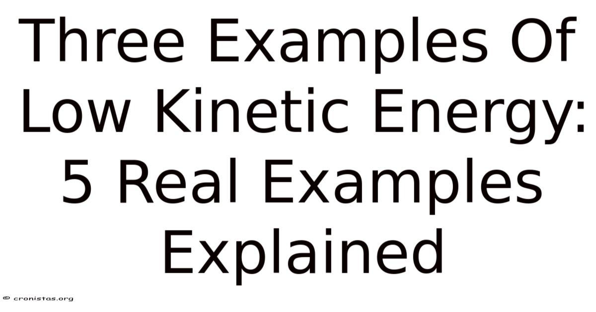 Low Power Examples Three Examples Of Low Kinetic Energy: 5 Real Examples Explained