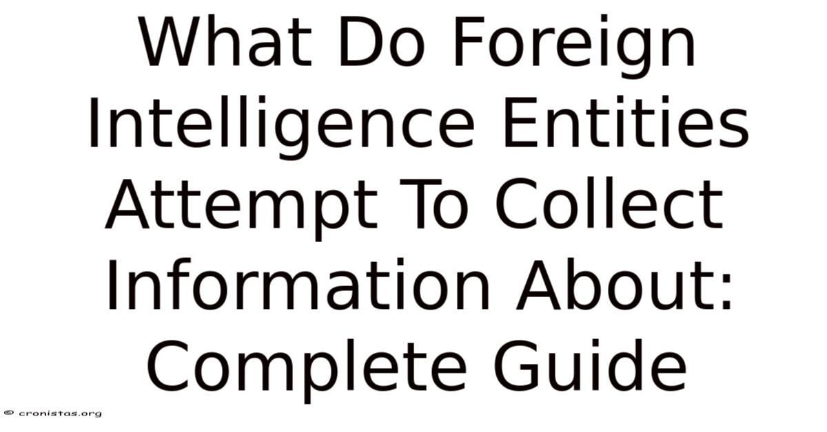 What Do Foreign Intelligence Attempt To Collect Information About