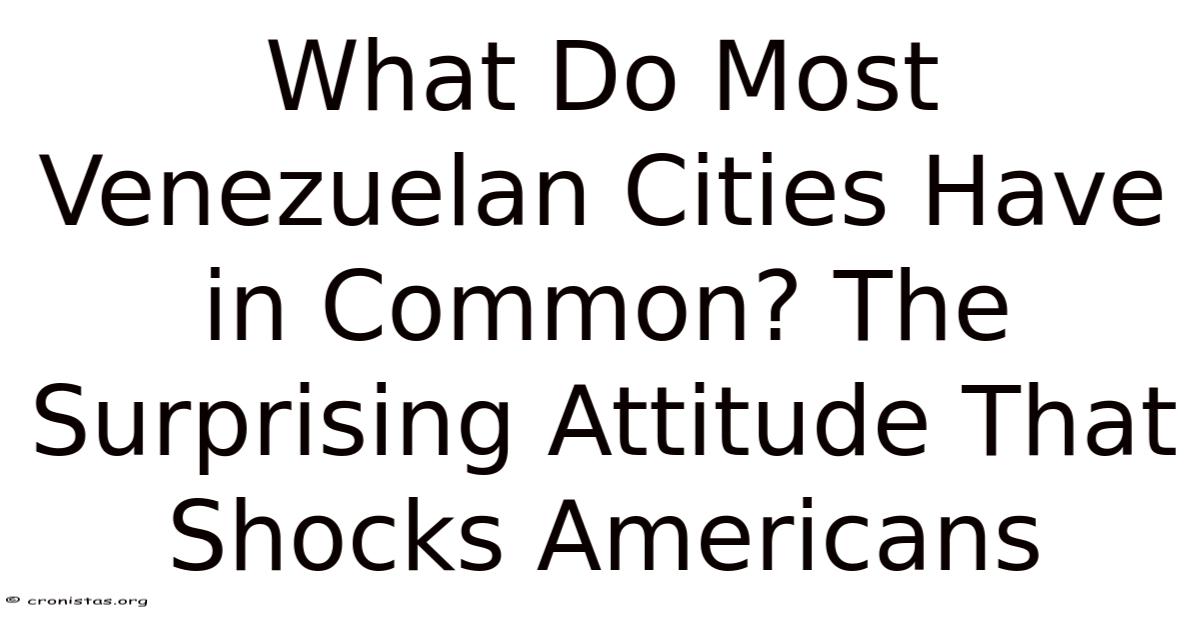 What Do Most Venezuelan Cities Have In Common? The Surprising Attitude